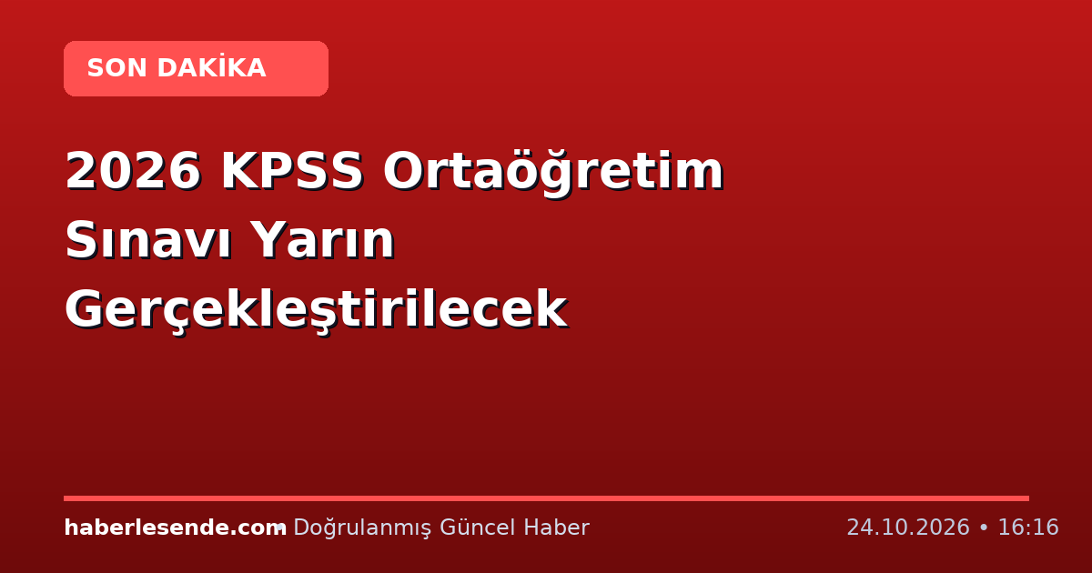 2026 KPSS Ortaöğretim Sınavı Yarın Gerçekleştirilecek