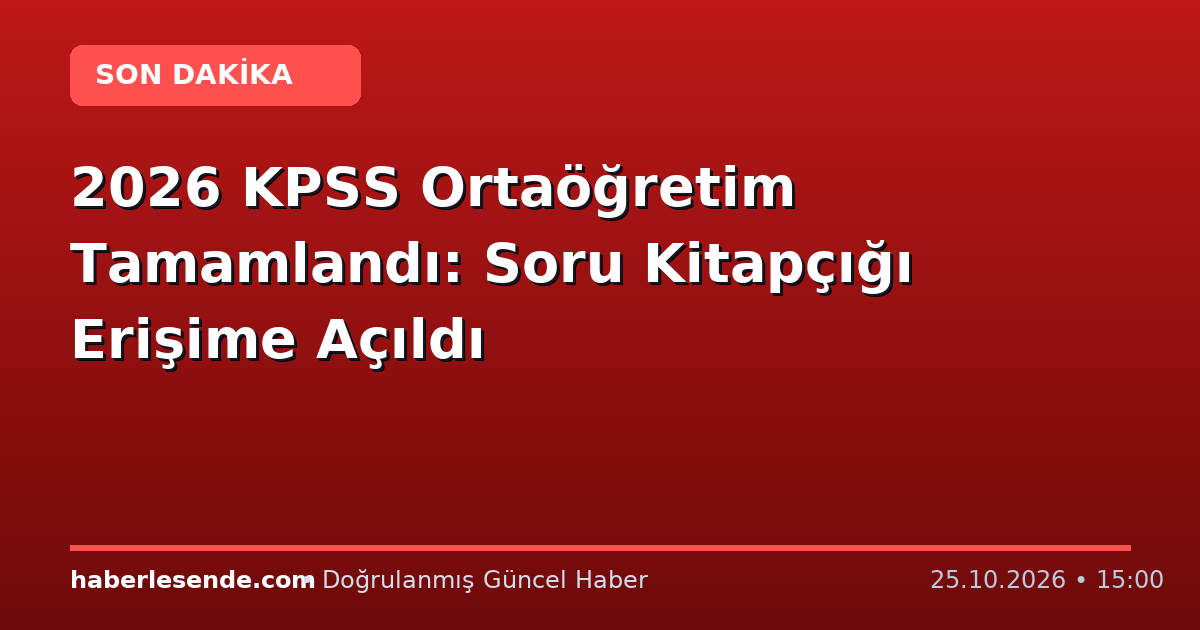 2026 KPSS Ortaöğretim Tamamlandı: Soru Kitapçığı Erişime Açıldı