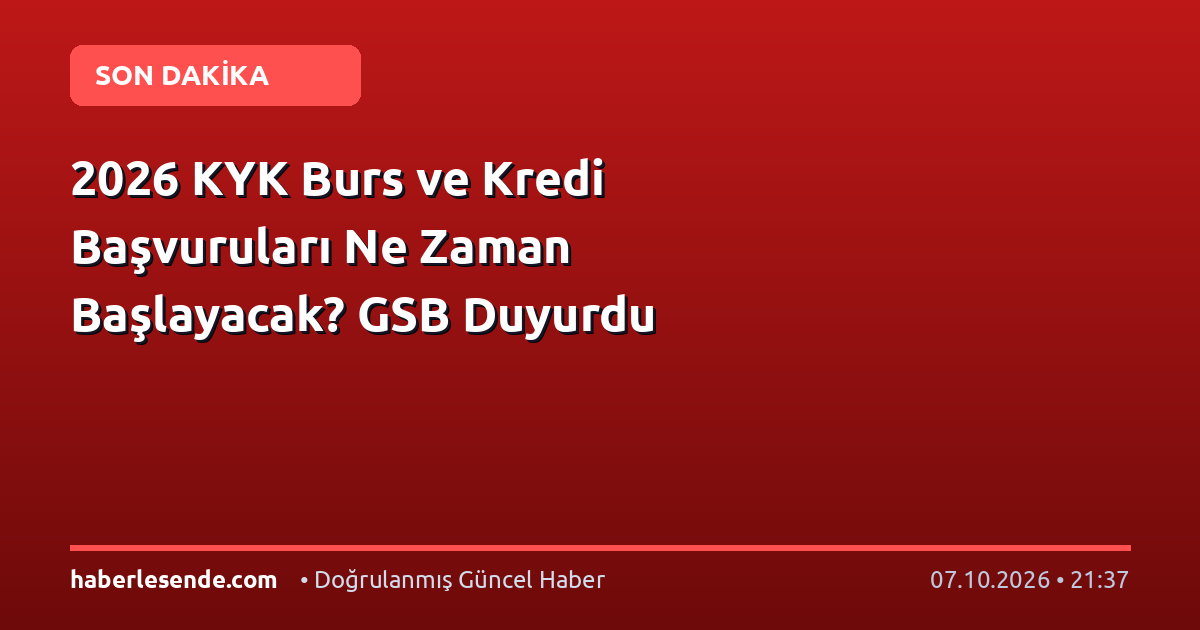 2026 KYK Burs ve Kredi Başvuruları Ne Zaman Başlayacak? GSB Duyurdu