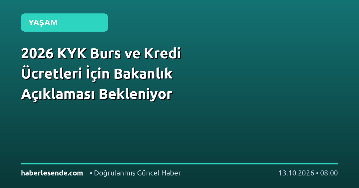 2026 KYK Burs ve Kredi Ücretleri İçin Bakanlık Açıklaması Bekleniyor