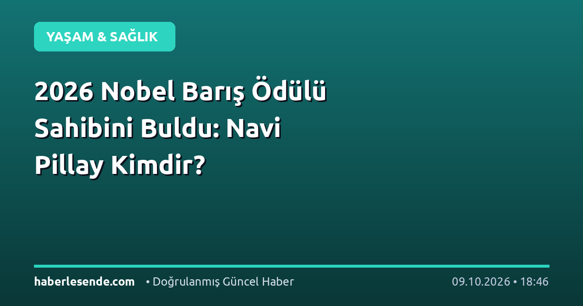 2026 Nobel Barış Ödülü Sahibini Buldu: Navi Pillay Kimdir?