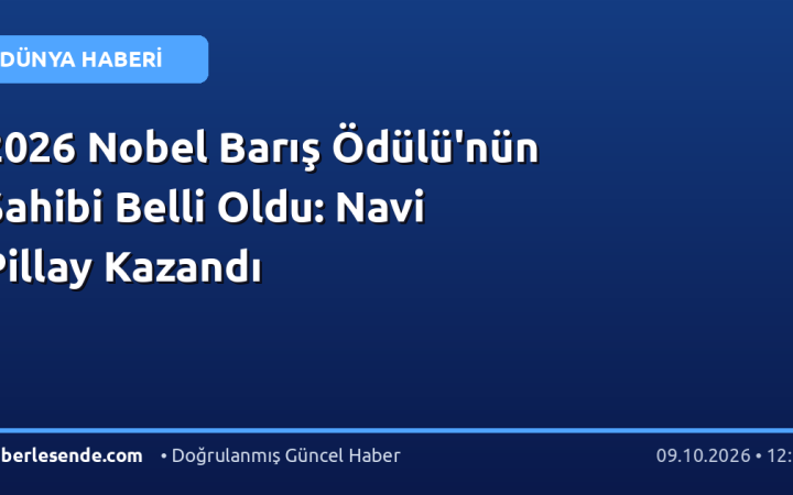 2026 Nobel Barış Ödülü'nün Sahibi Belli Oldu: Navi Pillay Kazandı