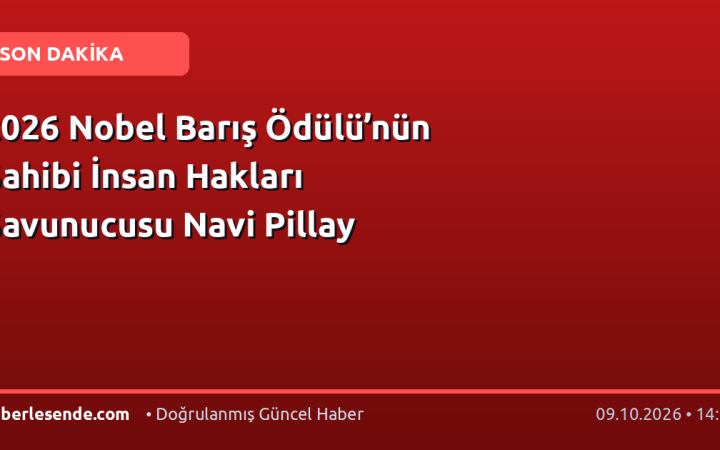 2026 Nobel Barış Ödülü’nün Sahibi İnsan Hakları Savunucusu Navi Pillay