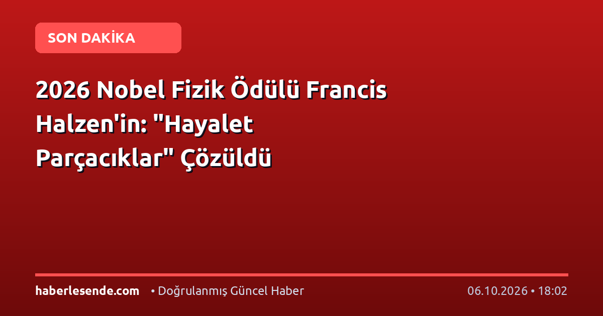 2026 Nobel Fizik Ödülü Francis Halzen'in: "Hayalet Parçacıklar" Çözüldü