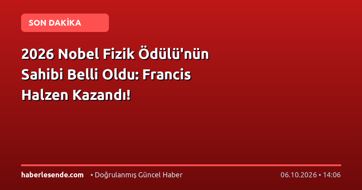 2026 Nobel Fizik Ödülü'nün Sahibi Belli Oldu: Francis Halzen Kazandı!