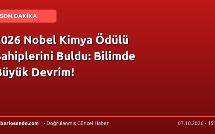 2026 Nobel Kimya Ödülü Sahiplerini Buldu: Bilimde Büyük Devrim!