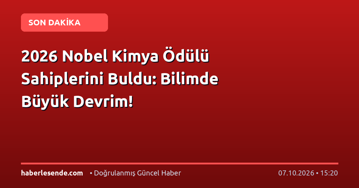 2026 Nobel Kimya Ödülü Sahiplerini Buldu: Bilimde Büyük Devrim!