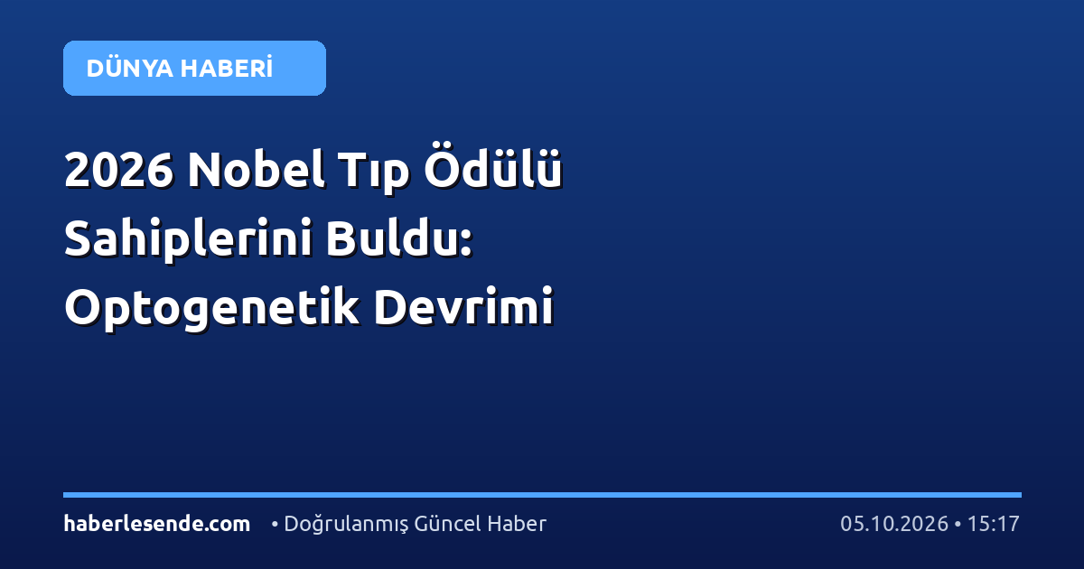 2026 Nobel Tıp Ödülü Sahiplerini Buldu: Optogenetik Devrimi
