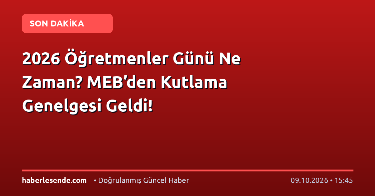 2026 Öğretmenler Günü Ne Zaman? MEB’den Kutlama Genelgesi Geldi!