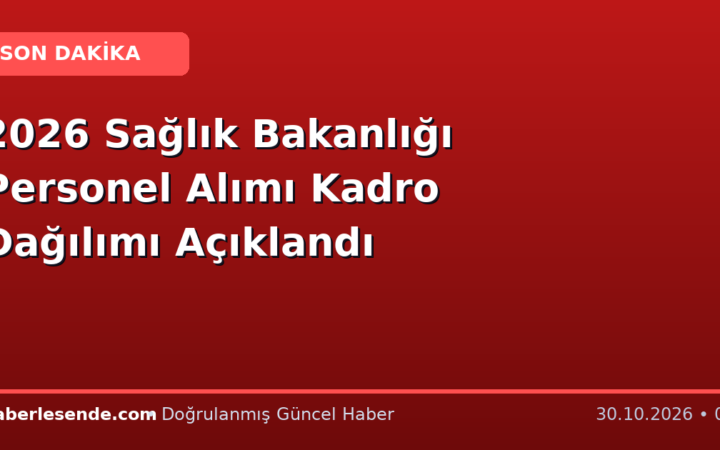 2026 Sağlık Bakanlığı Personel Alımı Kadro Dağılımı Açıklandı