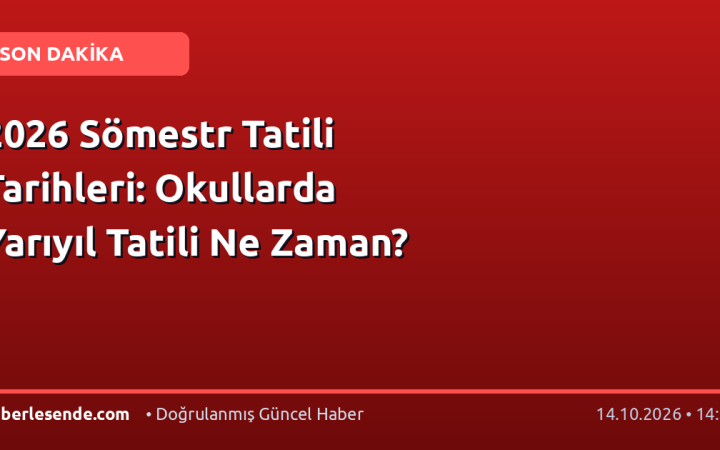 2026 Sömestr Tatili Tarihleri: Okullarda Yarıyıl Tatili Ne Zaman?