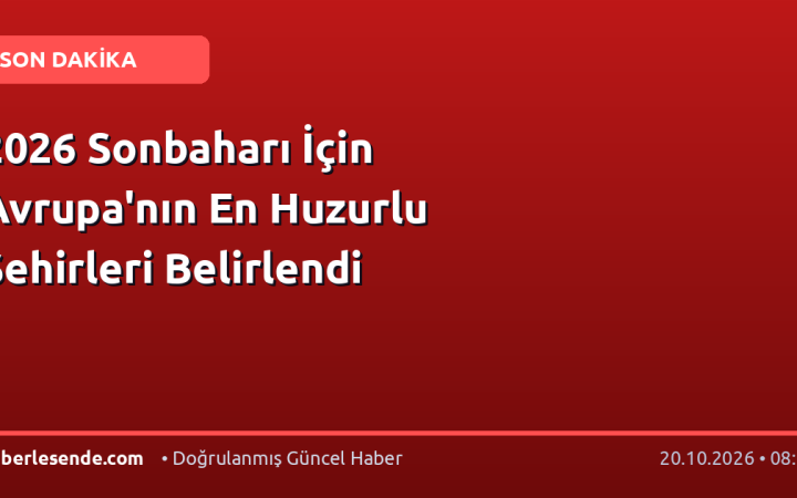 2026 Sonbaharı İçin Avrupa'nın En Huzurlu Şehirleri Belirlendi