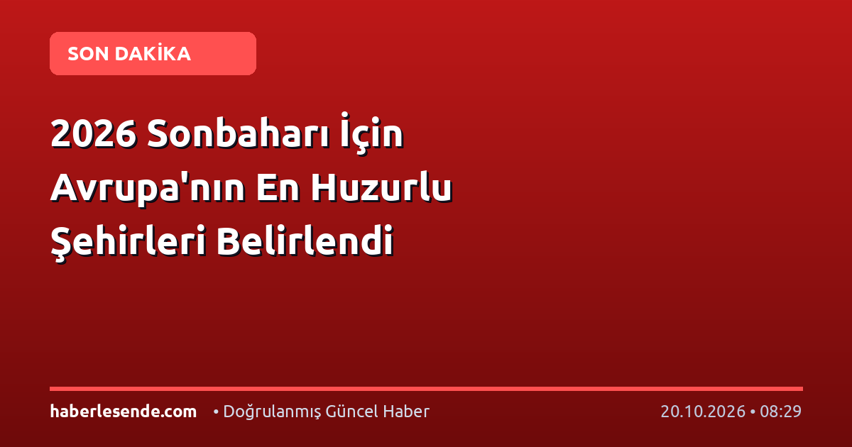 2026 Sonbaharı İçin Avrupa'nın En Huzurlu Şehirleri Belirlendi