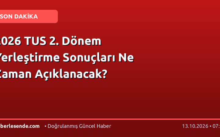 2026 TUS 2. Dönem Yerleştirme Sonuçları Ne Zaman Açıklanacak?