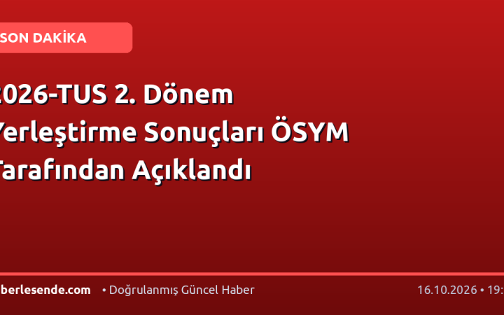 2026-TUS 2. Dönem Yerleştirme Sonuçları ÖSYM Tarafından Açıklandı