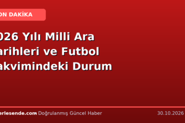 2026 Yılı Milli Ara Tarihleri ve Futbol Takvimindeki Durum