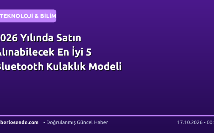 2026 Yılında Satın Alınabilecek En İyi 5 Bluetooth Kulaklık Modeli