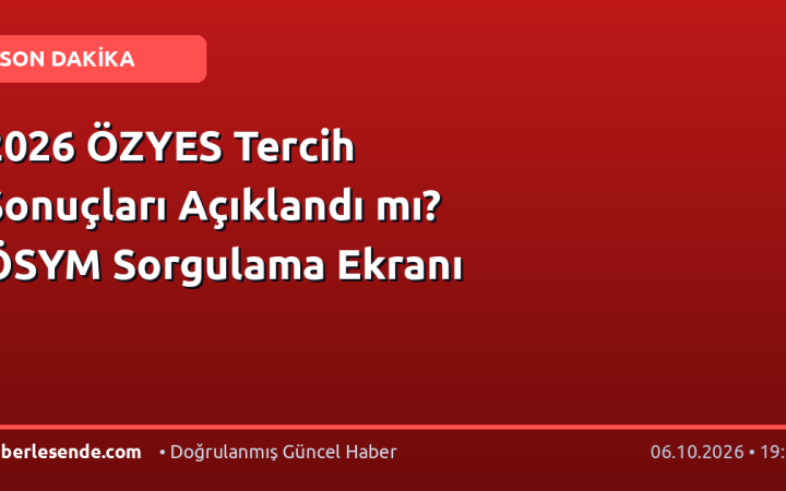2026 ÖZYES Tercih Sonuçları Açıklandı mı? ÖSYM Sorgulama Ekranı