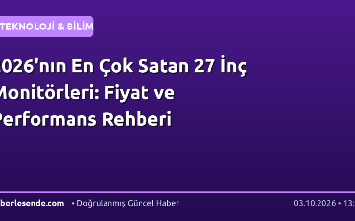 2026'nın En Çok Satan 27 İnç Monitörleri: Fiyat ve Performans Rehberi