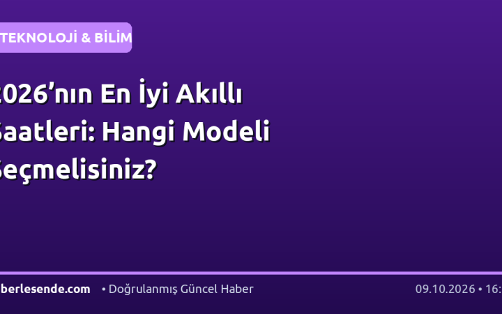 2026’nın En İyi Akıllı Saatleri: Hangi Modeli Seçmelisiniz?