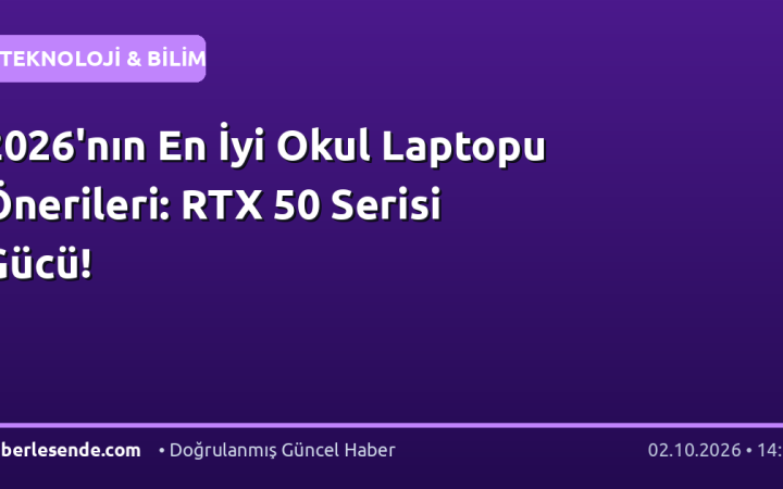 2026'nın En İyi Okul Laptopu Önerileri: RTX 50 Serisi Gücü!
