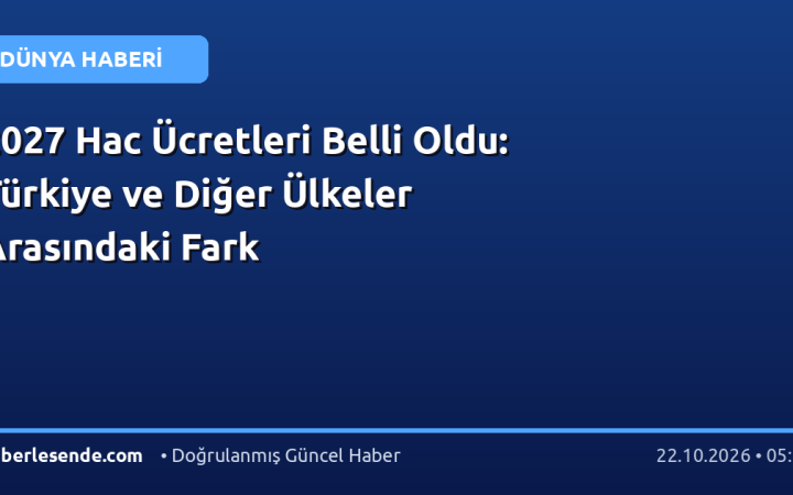 2027 Hac Ücretleri Belli Oldu: Türkiye ve Diğer Ülkeler Arasındaki Fark