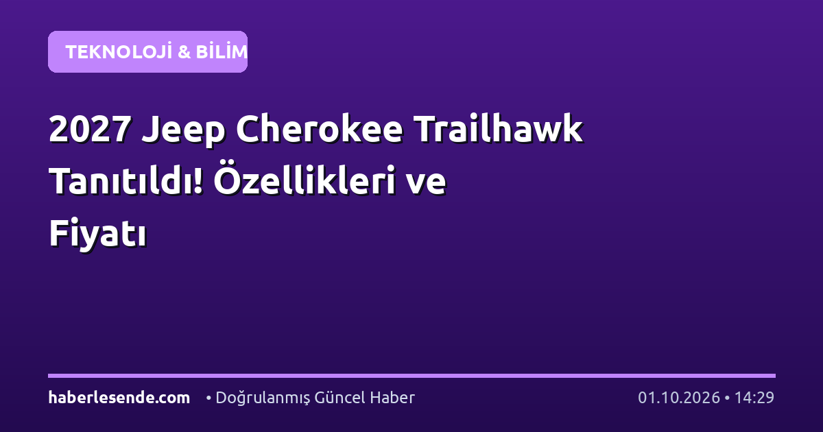 2027 Jeep Cherokee Trailhawk Tanıtıldı! Özellikleri ve Fiyatı