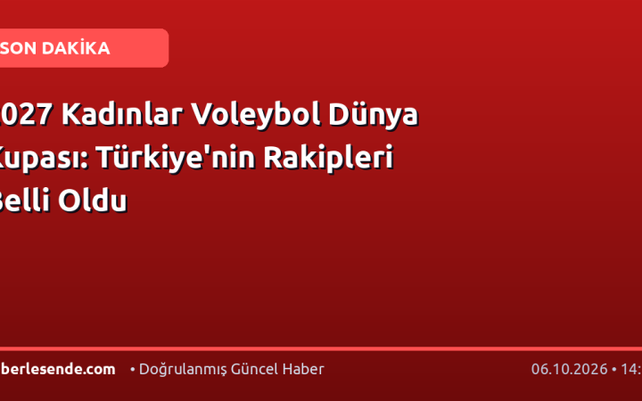 2027 Kadınlar Voleybol Dünya Kupası: Türkiye'nin Rakipleri Belli Oldu