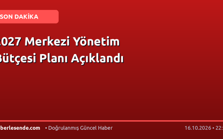 2027 Merkezi Yönetim Bütçesi Planı Açıklandı