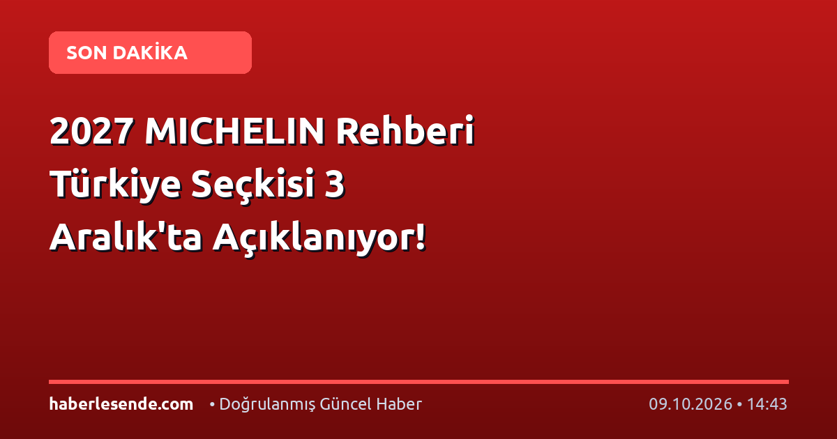 2027 MICHELIN Rehberi Türkiye Seçkisi 3 Aralık'ta Açıklanıyor!