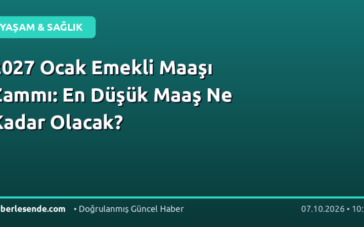 2027 Ocak Emekli Maaşı Zammı: En Düşük Maaş Ne Kadar Olacak?