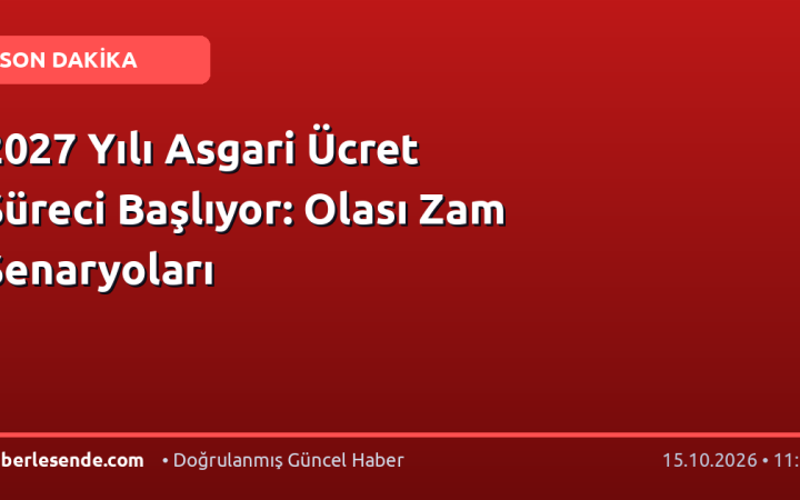 2027 Yılı Asgari Ücret Süreci Başlıyor: Olası Zam Senaryoları
