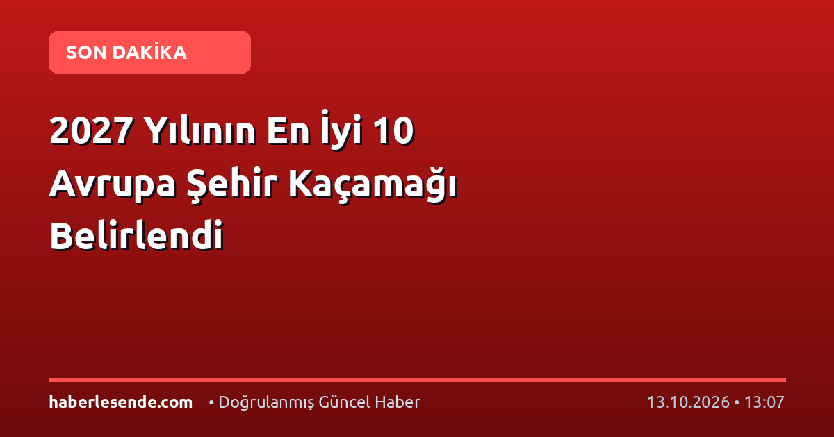 2027 Yılının En İyi 10 Avrupa Şehir Kaçamağı Belirlendi