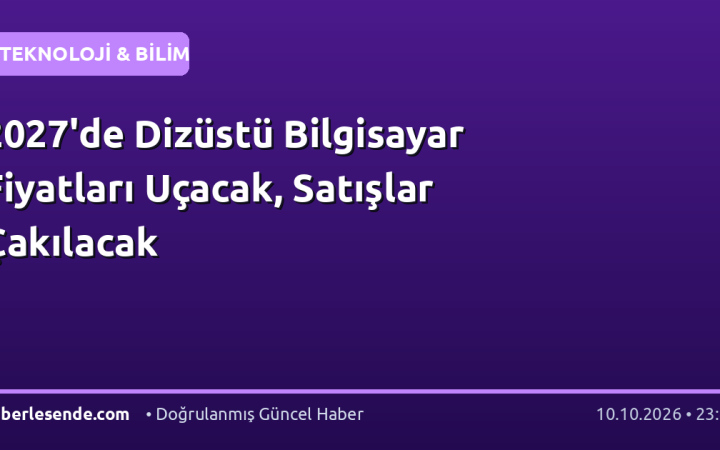 2027'de Dizüstü Bilgisayar Fiyatları Uçacak, Satışlar Çakılacak