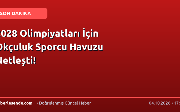2028 Olimpiyatları İçin Okçuluk Sporcu Havuzu Netleşti!