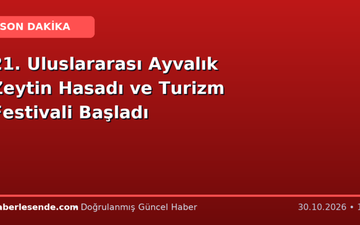 21. Uluslararası Ayvalık Zeytin Hasadı ve Turizm Festivali Başladı