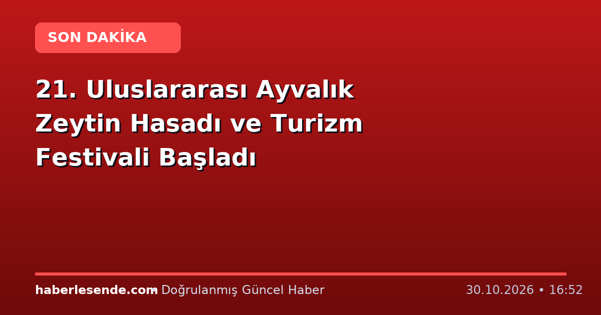 21. Uluslararası Ayvalık Zeytin Hasadı ve Turizm Festivali Başladı