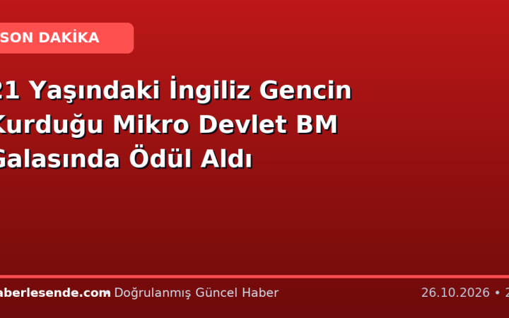 21 Yaşındaki İngiliz Gencin Kurduğu Mikro Devlet BM Galasında Ödül Aldı