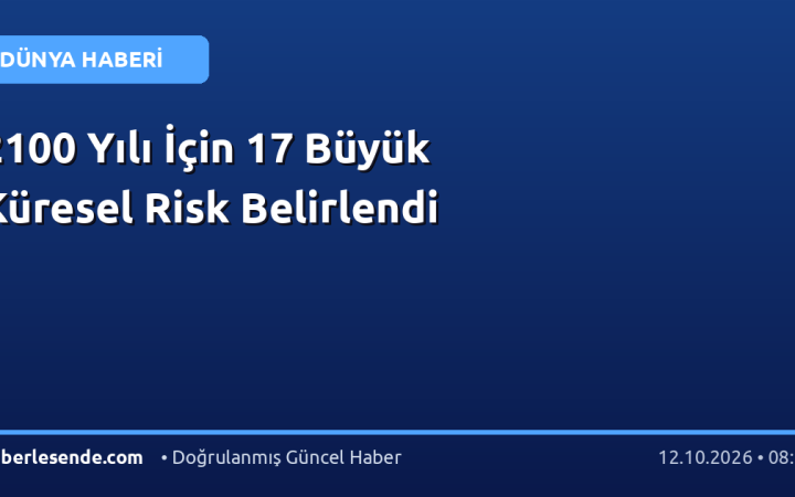 2100 Yılı İçin 17 Büyük Küresel Risk Belirlendi