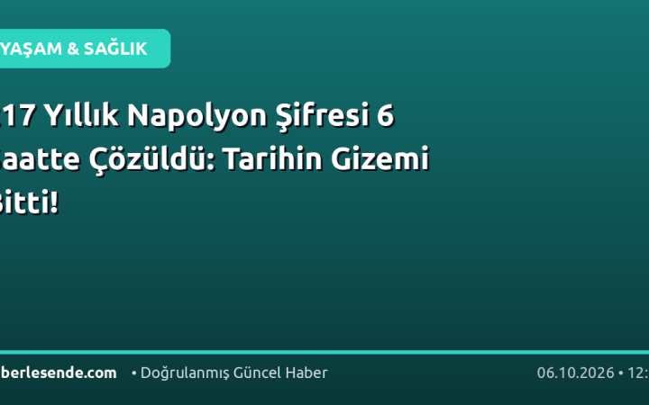 217 Yıllık Napolyon Şifresi 6 Saatte Çözüldü: Tarihin Gizemi Bitti!