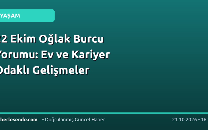 22 Ekim Oğlak Burcu Yorumu: Ev ve Kariyer Odaklı Gelişmeler