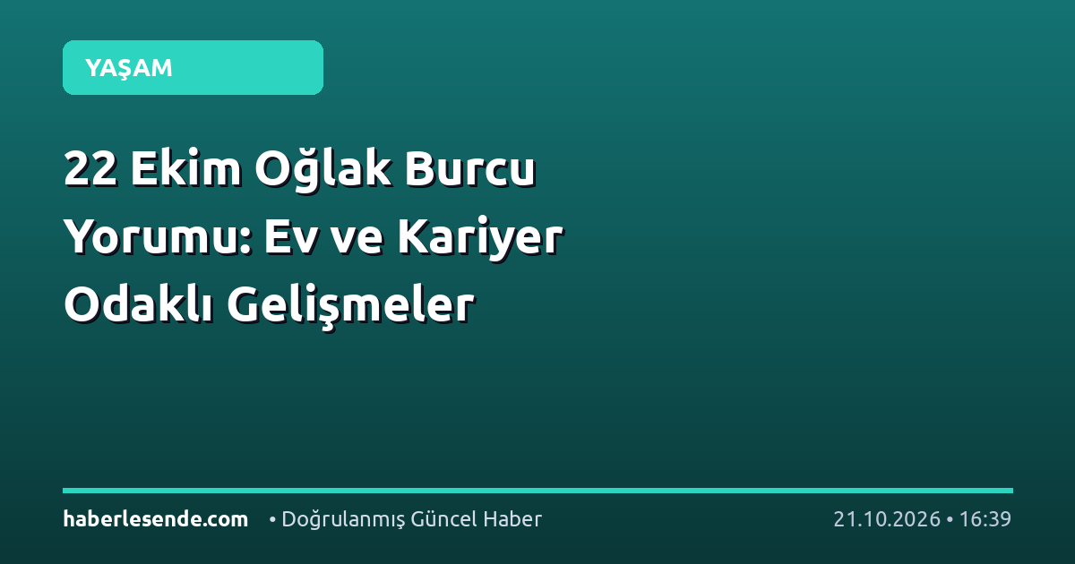 22 Ekim Oğlak Burcu Yorumu: Ev ve Kariyer Odaklı Gelişmeler