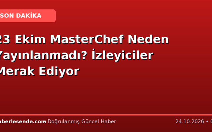 23 Ekim MasterChef Neden Yayınlanmadı? İzleyiciler Merak Ediyor
