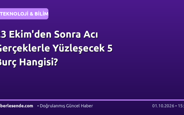23 Ekim'den Sonra Acı Gerçeklerle Yüzleşecek 5 Burç Hangisi?