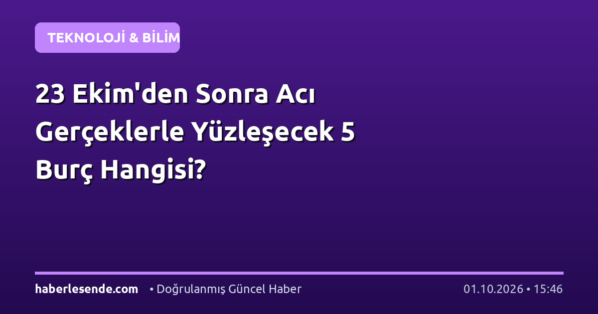 23 Ekim'den Sonra Acı Gerçeklerle Yüzleşecek 5 Burç Hangisi?