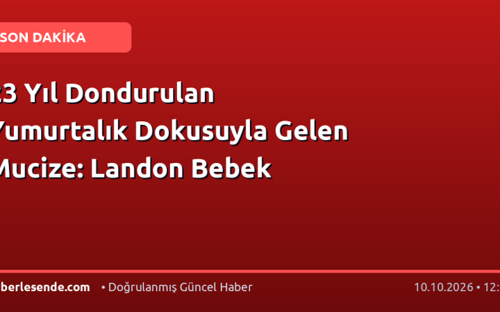 23 Yıl Dondurulan Yumurtalık Dokusuyla Gelen Mucize: Landon Bebek