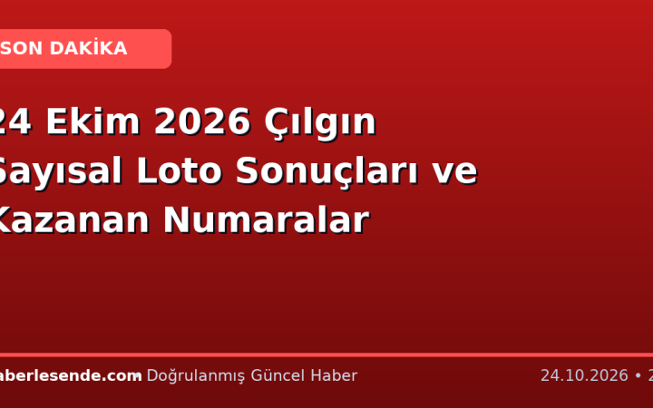 24 Ekim 2026 Çılgın Sayısal Loto Sonuçları ve Kazanan Numaralar