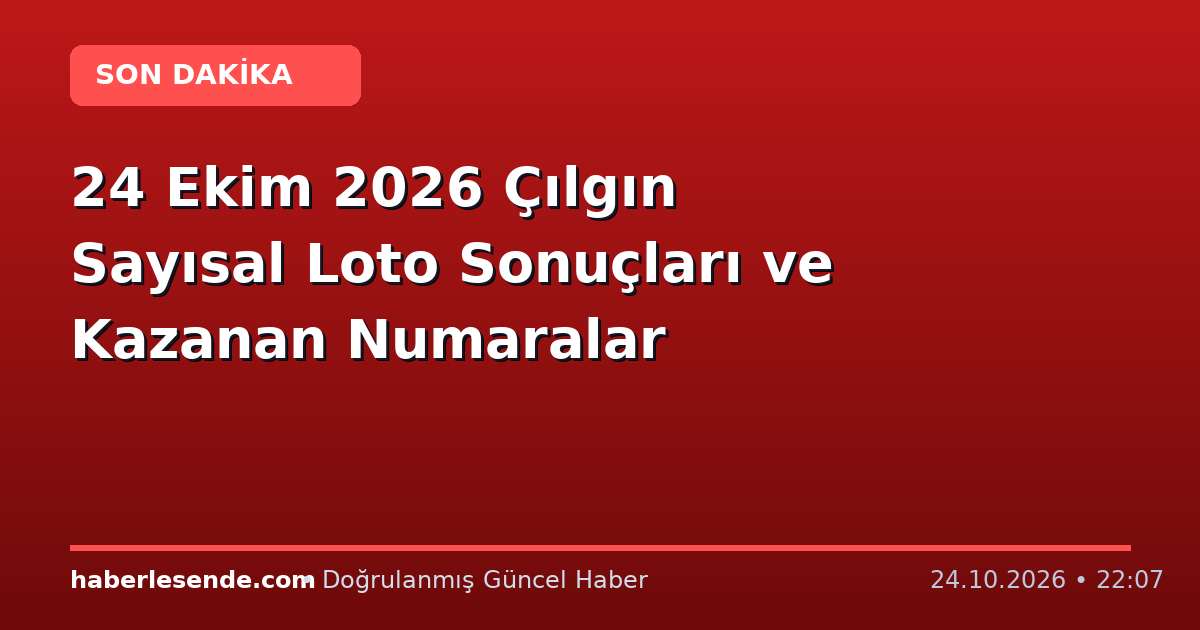24 Ekim 2026 Çılgın Sayısal Loto Sonuçları ve Kazanan Numaralar