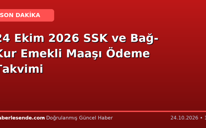 24 Ekim 2026 SSK ve Bağ-Kur Emekli Maaşı Ödeme Takvimi