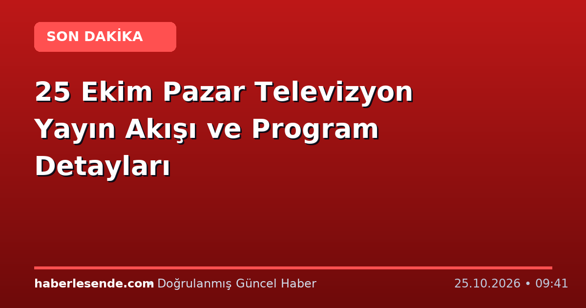 25 Ekim Pazar Televizyon Yayın Akışı ve Program Detayları